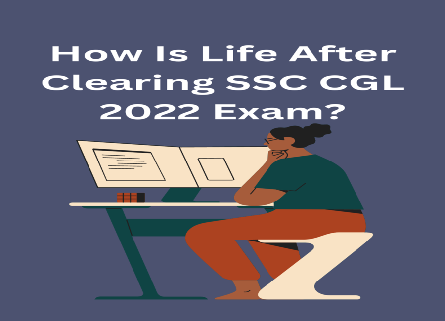 How Is Life After Clearing SSC CGL Exam?