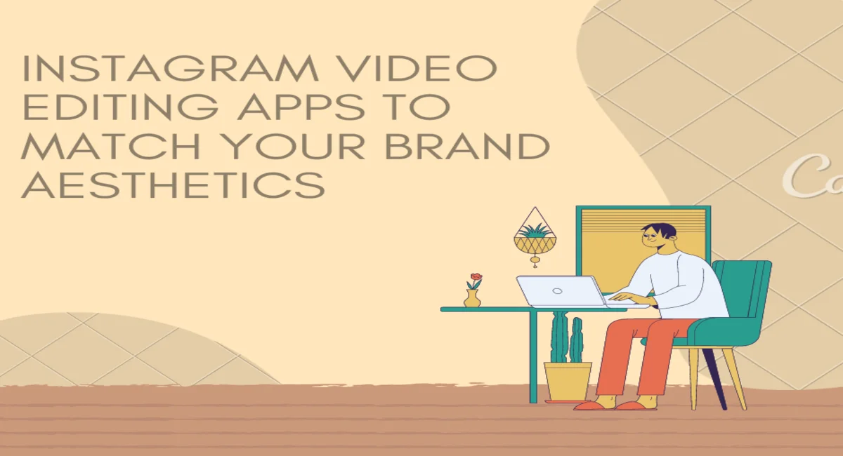 Best Instagram Video Editing Apps to Match Your Brand Aesthetic