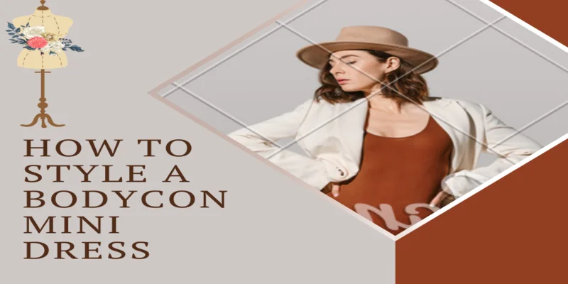 7 Ways to Style a Bodycon Mini Dress