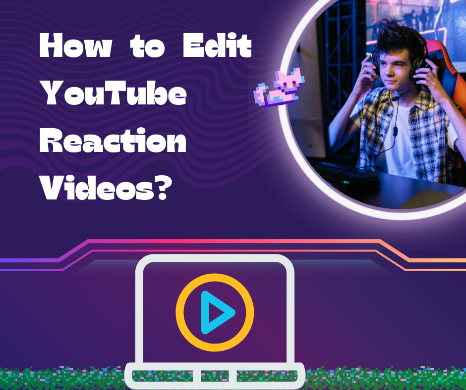 How to Make a YouTube Reaction Video?
